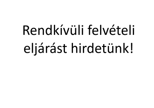 Rendkívüli felvételi eljárást hirdetünk